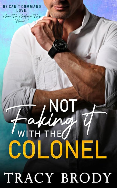 Not Faking it with the Colonel: A Sweet Faking It Romantic Comedy cover image