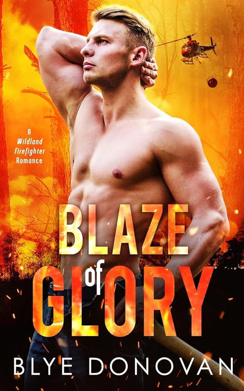 Blaze of Glory by Blye Donovan, a wildland firefighter romance novel featuring a handsome firefighter