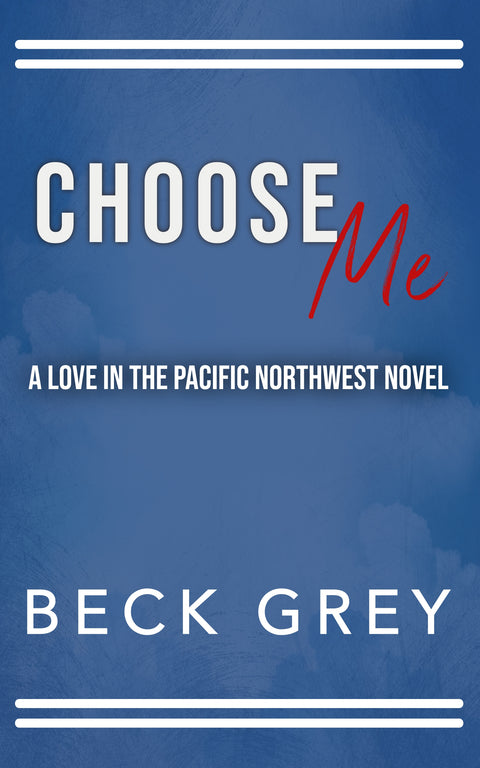 Choose Me: Love in the Pacific Northwest Book 3