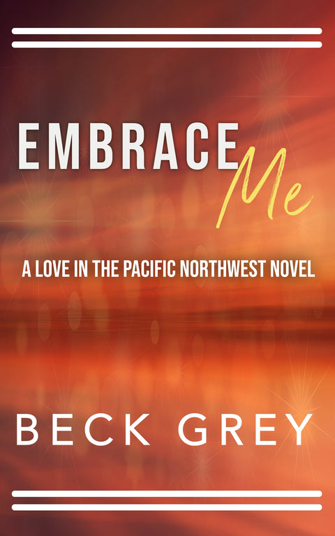 Embrace Me: Love in the Pacific Northwest Book 2
