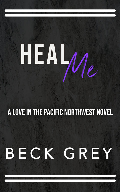 Heal Me: Love in the Pacific Northwest Book 5